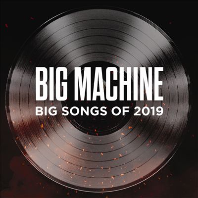 Big Machine: Big Songs of 2019