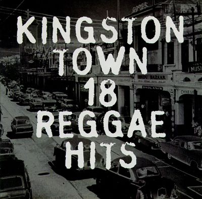 Kingston Town: 18 Reggae Hits