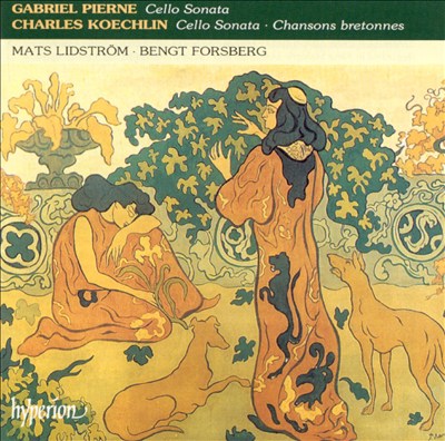 Gabriel Pierne: Cello Sonata; Charles Koechlin: Cello Sonata; Chansons Bretonnes