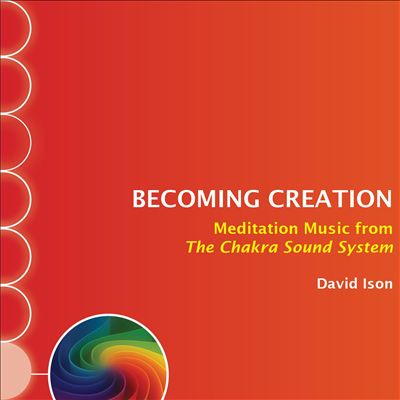 Becoming Creation: Meditation Music from the Chakra Sound System