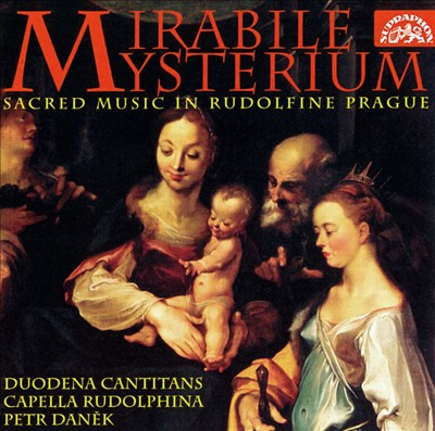 Mirabile Mysterium: Sacred Music in Rudolfine Prague