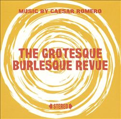 descargar álbum Caesar Romero - The Grotesque Burlesque Revue