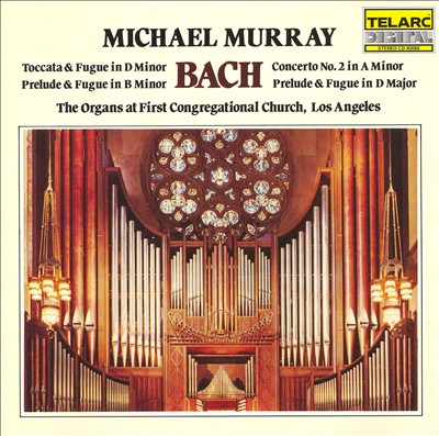 Bach: Toccata & Fugue in D minor; Prelude & Fugue in B minor; Concerto No. 2