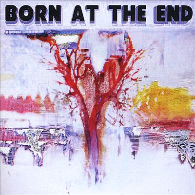 Born at the End