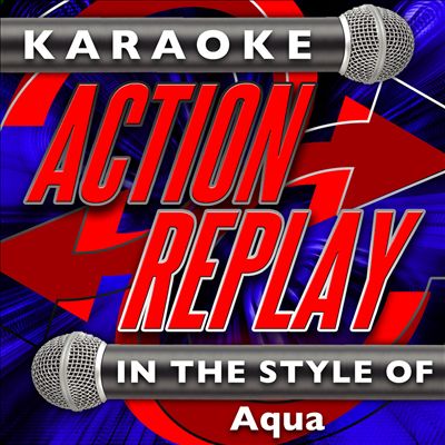 Karaoke Action Replay: In the Style of Aqua