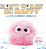 Don't Worry Be Happy: 46 Feelgood Songs