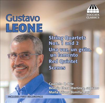 Leone: String Quartets Nos. 1 and 2; Una voz, un grito, un lamento; Red Quintet; Scenes