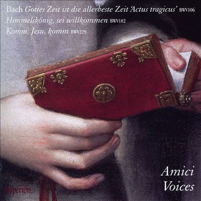Bach: Gottes Zeit is die allerbeste Zeit 'Actus tragicus' BWV 106; Himmelskönig, sei willkommen BWV 182; Komm, Jesu, komm BWV 229