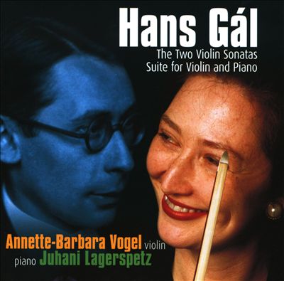 Hans Gál: Violin Sonatas; Suite for Violin and Piano