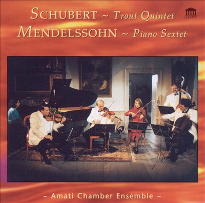 Schubert: Trout Quintet; Mendelssohn: Piano Sextet