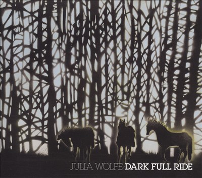 Julia Wolfe: Dark Full Ride