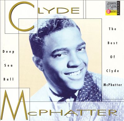 Deep Sea Ball: The Best of Clyde McPhatter