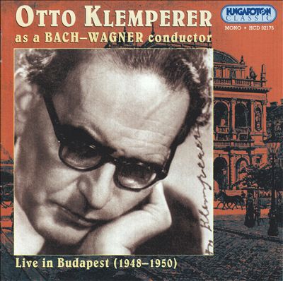 Otto Klemperer as a Bach-Wagner Conductor: Live in Budapest, 1948-1950