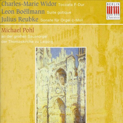 Charles-Marie Widor: Toccata F-Dur; Leon Boëllmann: Suite gotique; Julius Reubke: Sonate für Orgel c-Moll
