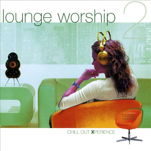 Lounge Worship, Vol. 2: Chill Out Xperience