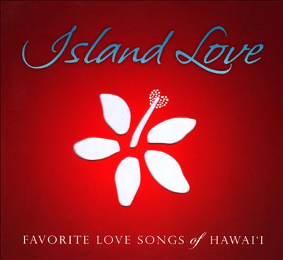 Island Love: Favorite Love Songs Of Hawai'i