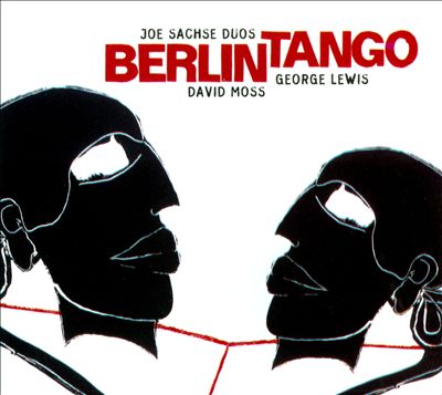 Berlin Tango: Duos with David Moss & George Lewis
