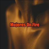 Mujeres on Fire