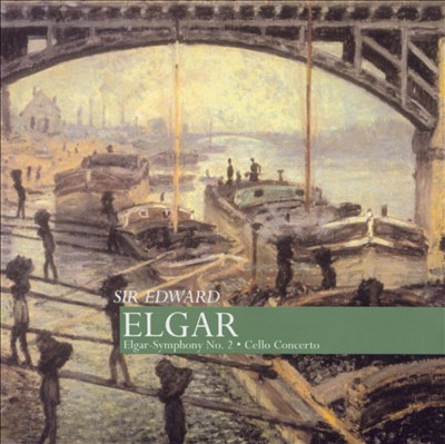 Elgar: Cello Concerto; Symphony No. 2