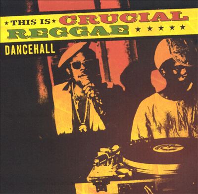 This is Crucial Reggae: Dancehall