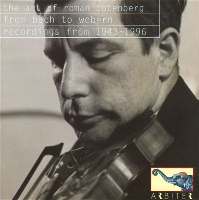 The Art of Roman Totenberg: From Bach to Webern - Recodrings from 1943-1996