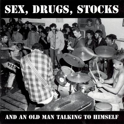 Sex Drugs Stocks and One Old Man Talking to Himsel