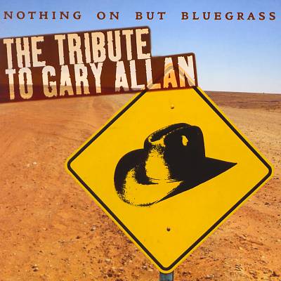 The Tribute to Gary Allan: Nothin on But Bluegrass