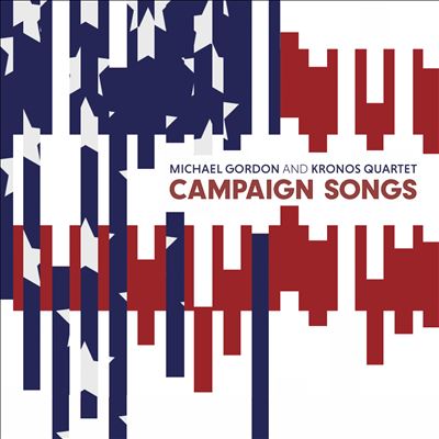 Michael Gordon: Campaign Songs