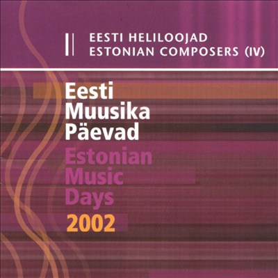 Estonian Composers, Vol. 4: Estonian Music Days 2002