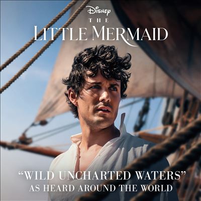"Wild Uncharted Waters" as Heard Around the World [From The Little Mermaid]