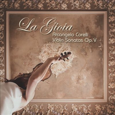 La Gioia: Arcangelo Corelli Violin Sonatas Op. V