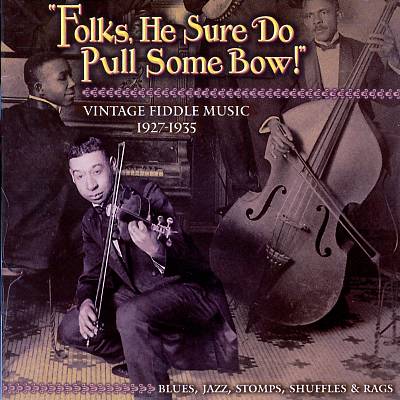 Folks, He Sure Do Pull Some Bow!: Vintage Fiddle Music 1927-1935