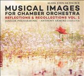 Mark John McEncroe: Musical Images for Chamber Orchestra - Reflections & Recollections, Vol. 1