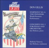 Don Gillis: Symphony No. 4, The Pioneers; Concerto No. 2 for Piano and Orchestra