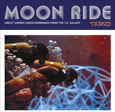 Moon Ride: Uncut Cosmic Disco Diamonds from the T.K. Galaxy