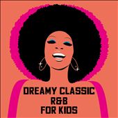 Dreamy Classic R&B for Kids