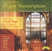 The World of Organ Transcription: Popular Classics Transcribed for organ