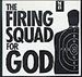 The Firing Squad for God