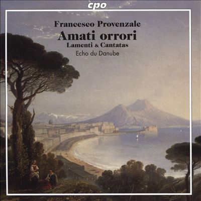 Francesco Provenzale: Amati orrori - Lamenti & Cantatas
