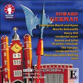 Edward German: Coronation March and Hymn; March Solennelle; Henry VIII Incidental Music; Etc.