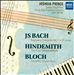 Bach: Concerto No. 1 in D minor; Hindemith: The Four Temperaments; Bloch: Concerto Grosso No. 1