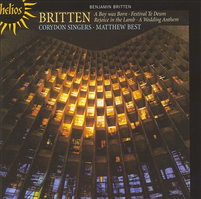 Britten: A Boy Was Born; Festival Te Deum; Rejoice in the Lamb; A Wedding Anthem