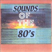 Sounds of the 80's [Masterwerks]