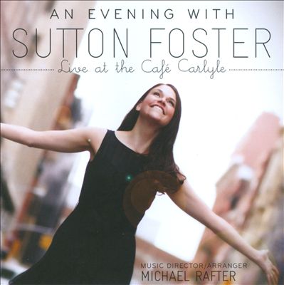 An Evening with Sutton Foster, Live at the Café Carlyle