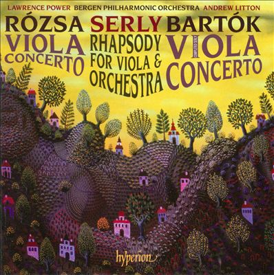 Rózsa: Viola Concerto; Serly: Rhapsody for Viola & Orchestra; Bartók: Viola Concerto