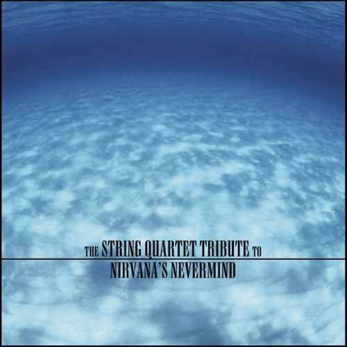 The String Quartet Tribute to Nirvana's Nevermind