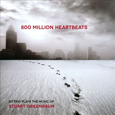 800 Million Heartbeats: NZTrio plays the Music of Stuart Greenbaum