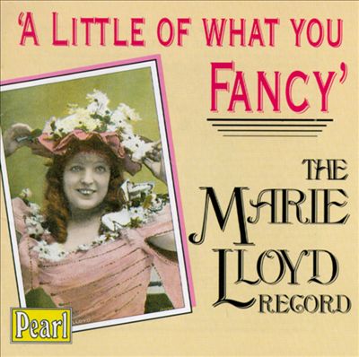 A Little of What You Fancy: The Marie Lloyd Record