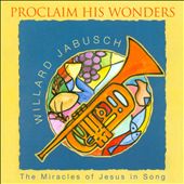 Proclaim His Wonders: The Miracles Of Jesus In Song