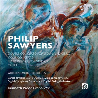 Philip Sawyers: Double Concerto for Violin and Cello; Viola Concerto; Remembrance for strings; Octet